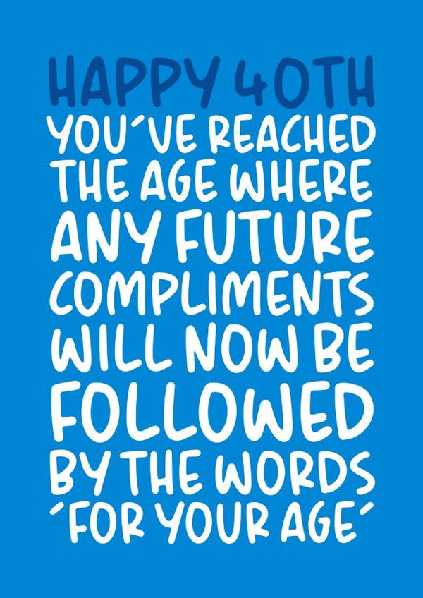 'Followed By The Words For Your Age' Cheeky and Funny 40th Birthday Card created by Brogan Thomas