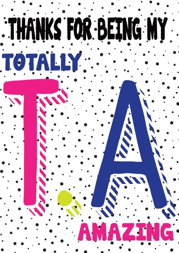 Thank you for being my totally amazing T.A. Teaching assistant thank you created by THE GRAPHICS GALLERY