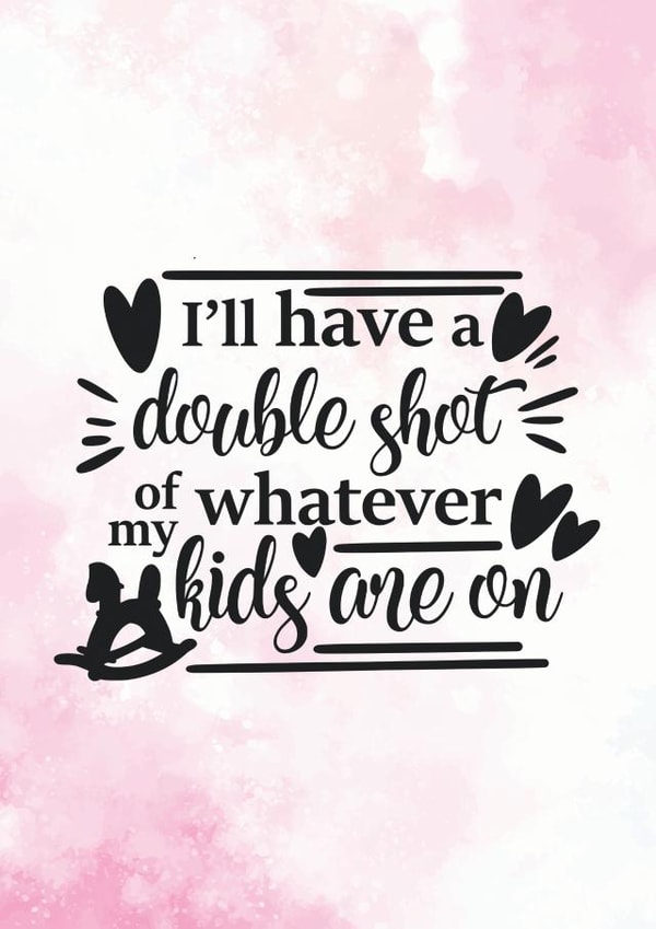 Double Shot Of Whatever The Kids Are On - Funny Card For Mom created by Newly Beloved