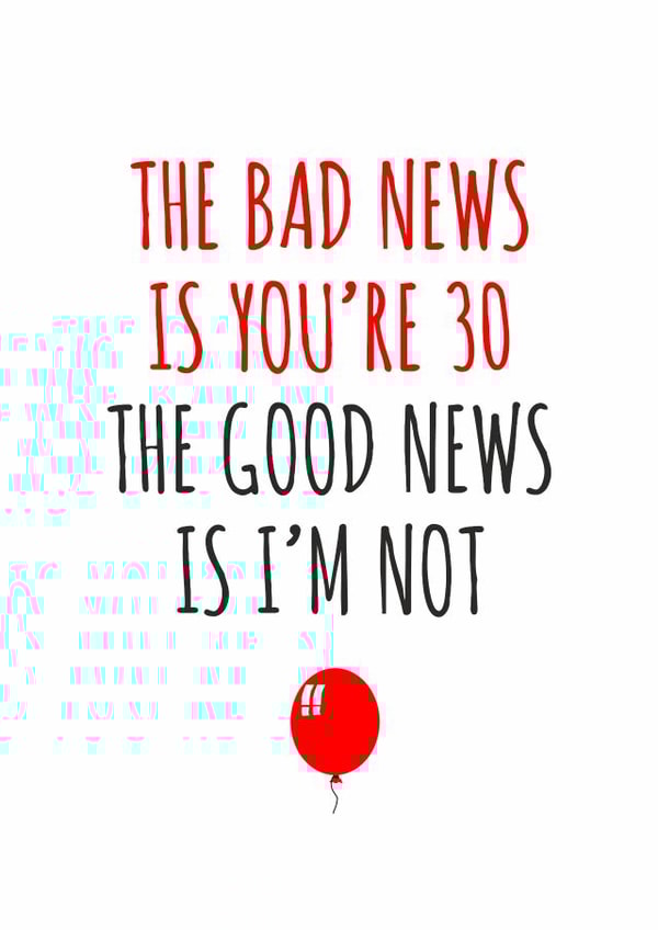 The bad news is you're 30 birthday card created by Banter King