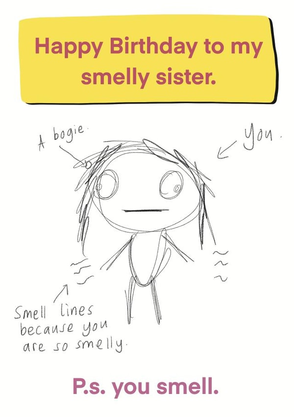 Happy birthday to my smelly sister.  created by Childish Ramblings