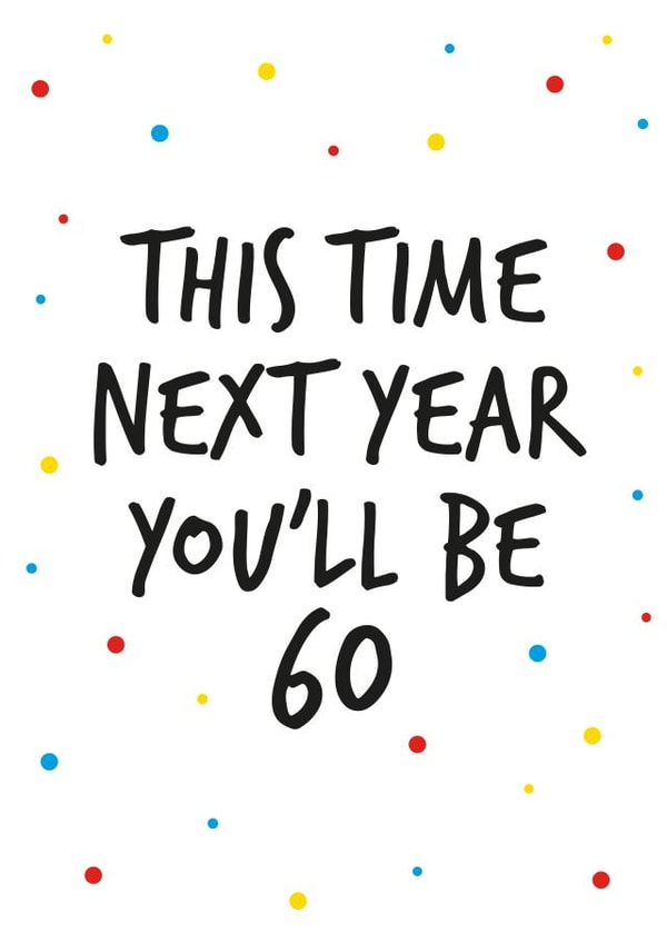 59th birthday greeting, next year you will be 60. created by Superlush Cards