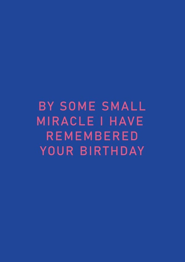 'By Some Small Miracle I ahve Rememeber Your Birthday' Funny Birthday Card created by Danielle Ellen