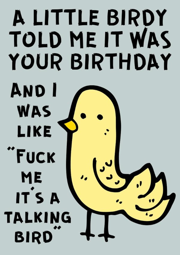 Funny & Rude Birthday Card - A Little Birdy Told Me It Was Your Birthday And I Was Like "Fuck Me, It's A Talking Bird" created by Designs By Andy