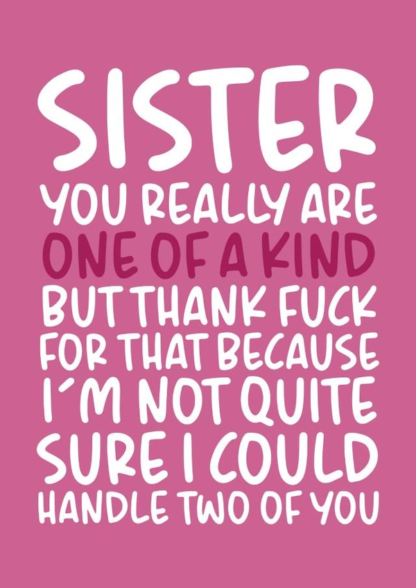'One of a Kind' Funny and Cheeky Sister Birthday Card created by Brogan Thomas