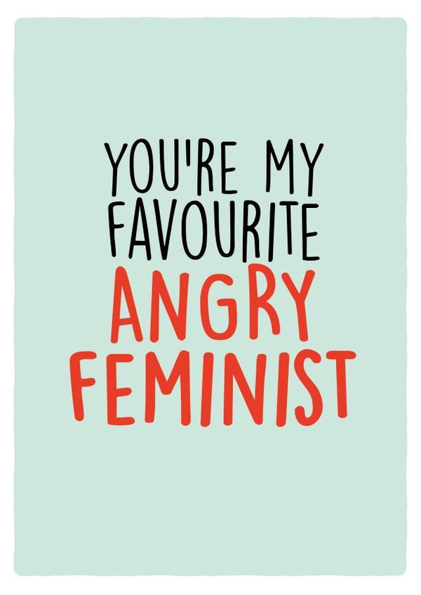 You're My Favourite Angry Feminist created by Melissa Gray