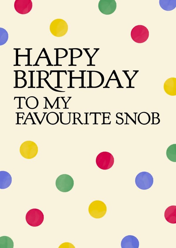 Polka Dot Snob Card - Happy Birthday To My Favourite Snob created by Josh Daniel