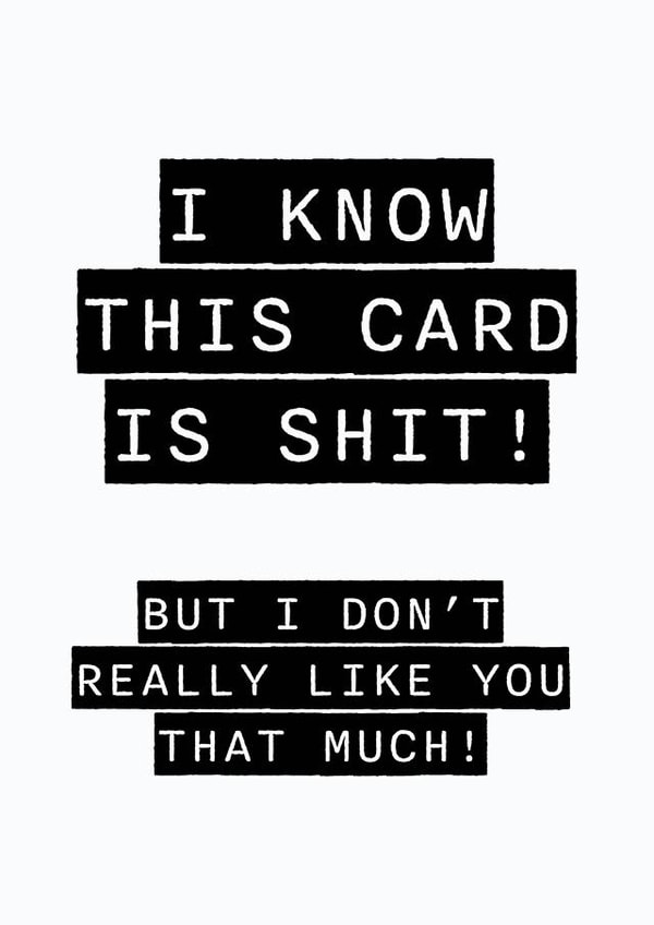 Shit Birthday Card - Let them know how much you really like them! created by Stupidly Simple!