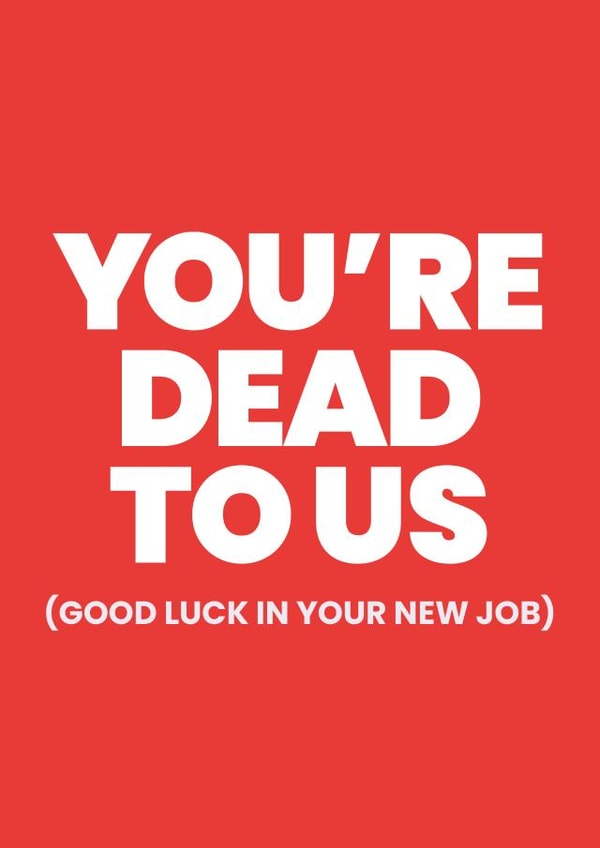 You're dead to us (but good luck anyway!) created by Mild Peril
