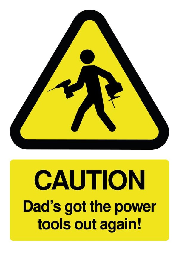 Watch out, Dad's got the tools out again! created by Mild Peril