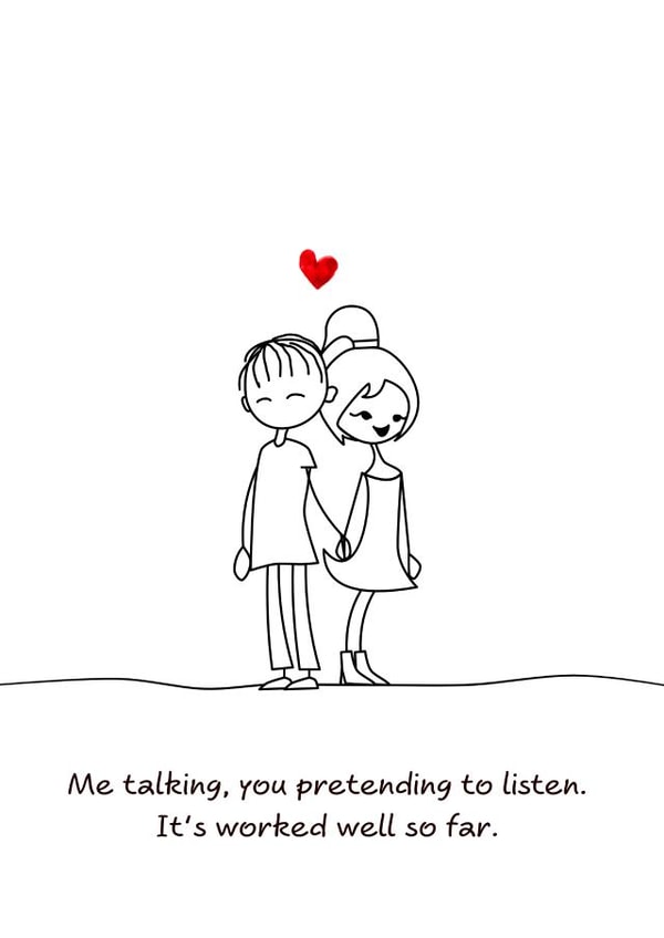 Cute Anniversary Card / Valentines Day Card - Me Talking, You Pretending To Listen It's Worked Well So Far created by Swizzoo
