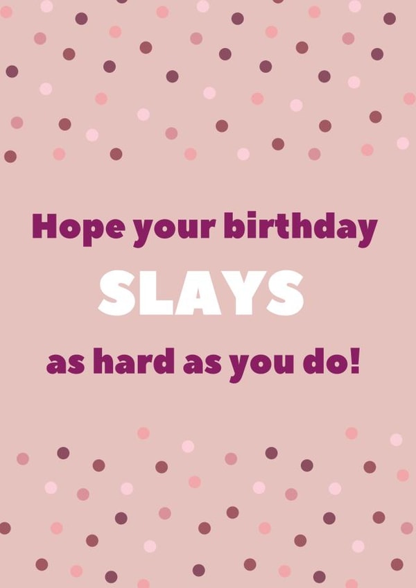 Fun Birthday Card - Slays - Polkadots created by charley creative