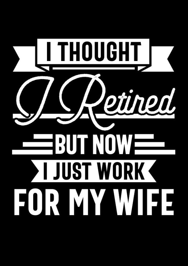 funny retired husband created by TIMLSET