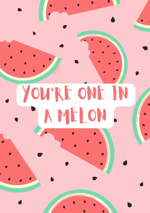 You're one in a melon - watermelon inspired card created by Samuel Breeze