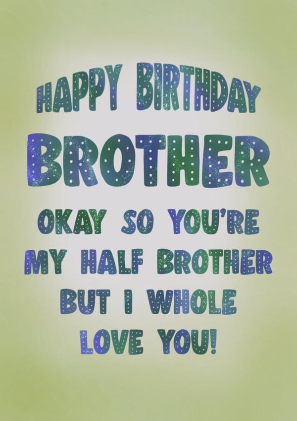 Happy Birthday - Half Brother Whole Love! created by Sherbet Lemons