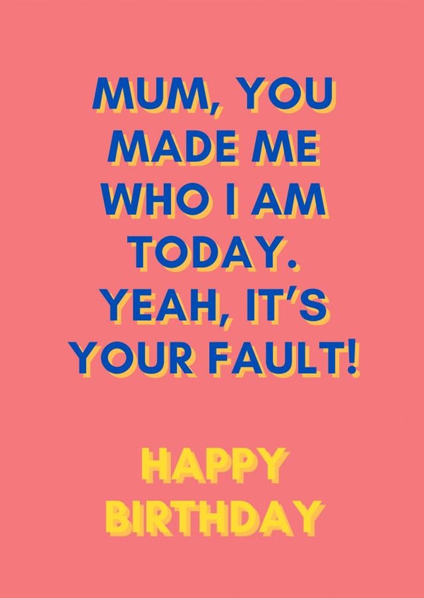 Mums fault birthday card created by Proper job studio