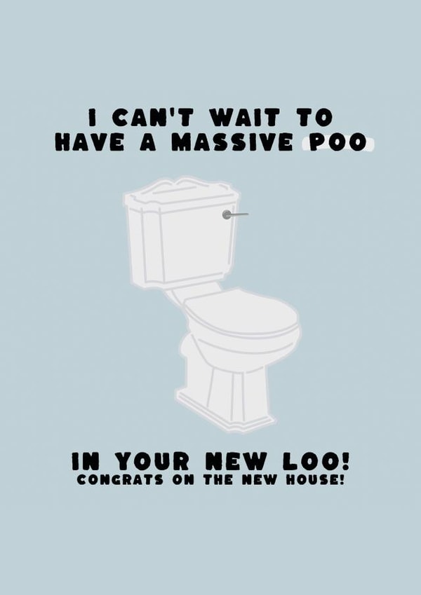 Funny Poo Rhyme New Home Card - Toilet - Poo - I Can't Wait To Have A Massive Poo In Your New Loo! created by Jamie Lindsay