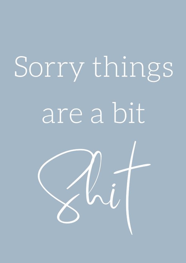 Sorry things are a bit shit created by @Little Gifts Suffolk