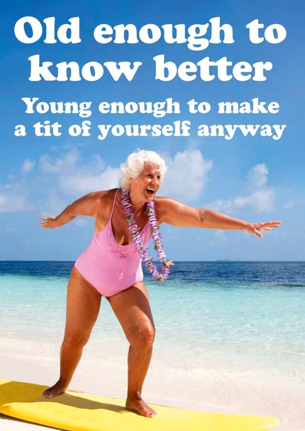 Old enough to know better birthday card created by Dean Morris Cards