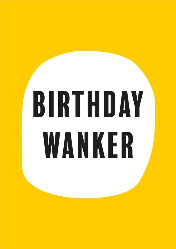 Rude Birthday Card - Yellow - Swearing - Birthday Wanker created by Bex Rocks