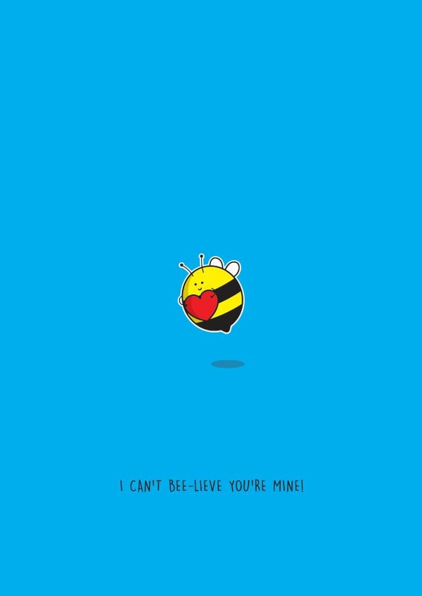 I Can't Bee-lieve You're Mine! | Birthday, Anniversary, Valentines, Cute, Funny. created by Tommy-Lee Gale