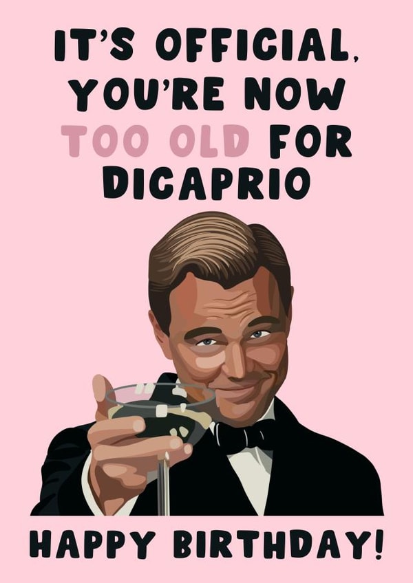 It’s Official You’re Now Too Old For Dicaprio Happy Birthday Leo Leonardo Cheers created by Pink Peach Cards