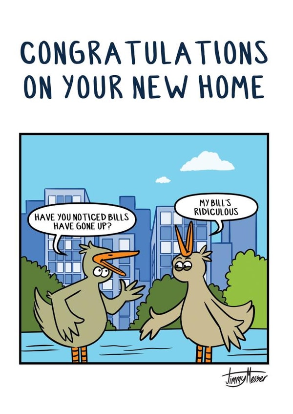 Funny Cost Of Living New Home Card - Bill Pun - Have You Noticed The Bills Have Gone Up created by Jimmy Messer