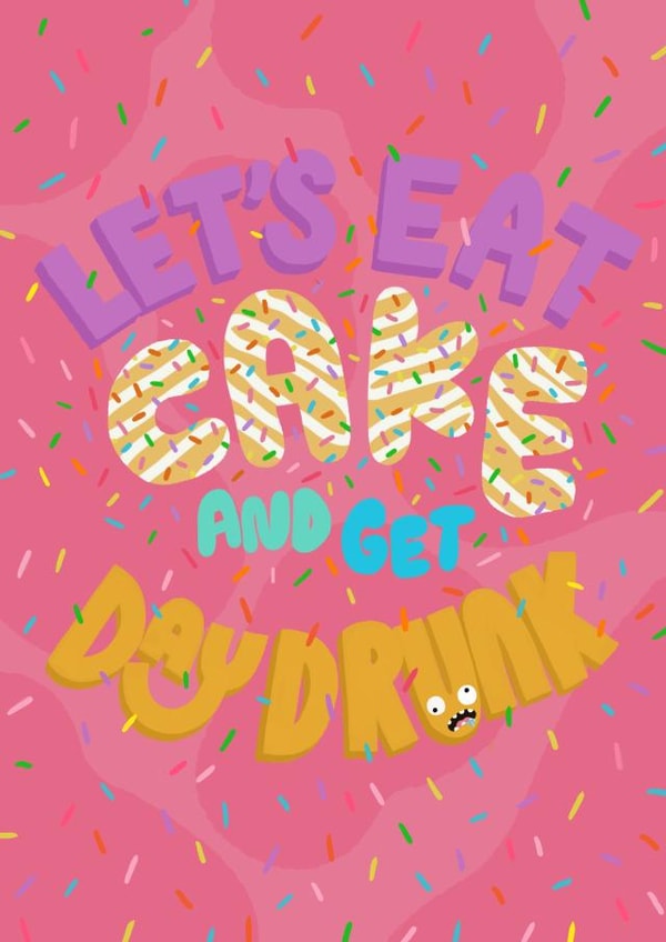 Cute Birthday card for friend - birthday cake - Let’s eat cake and get day drunk created by Hey Cutie