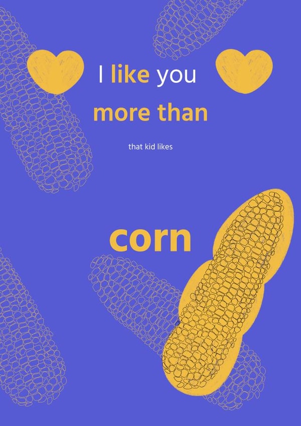 Cute Funny Sympathy Card For a Person You Loke - I Like You More Than Corn created by Киця