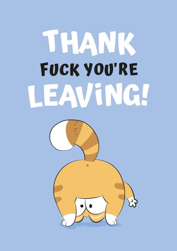 Leaving Card - Thank fuck you're leaving! created by JoyGreets