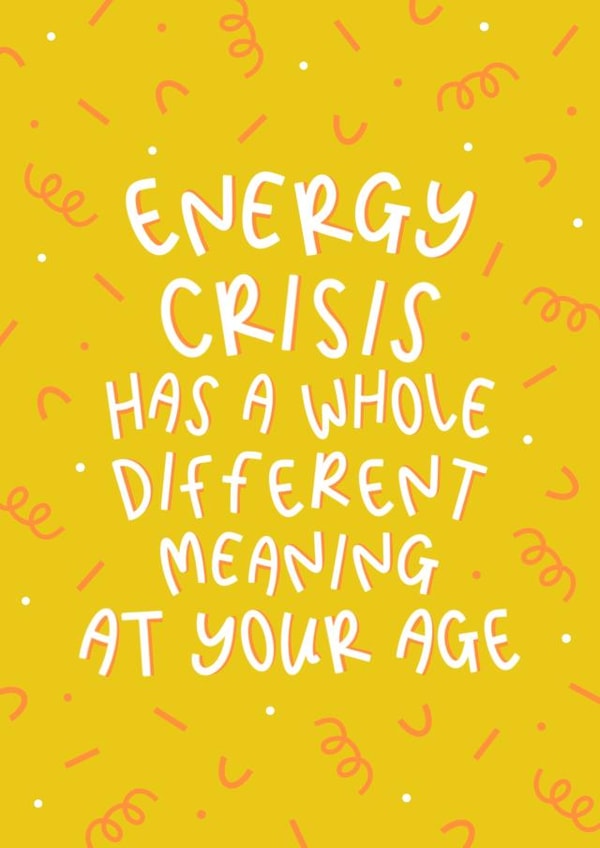 Energy Crisis At Your Age - Humorous Birthday Card created by Muses & May 