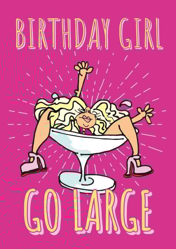 Funny Birthday Card For The Party Girl - Go Large, Girl In A Cocktail Glass. created by Rogue Debby CIC