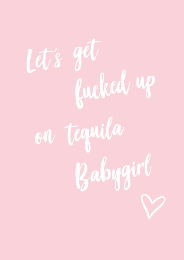 Cute Card for Tequila loving Bestie - Let's get fucked up on tequila Babygirl created by Amy Baker