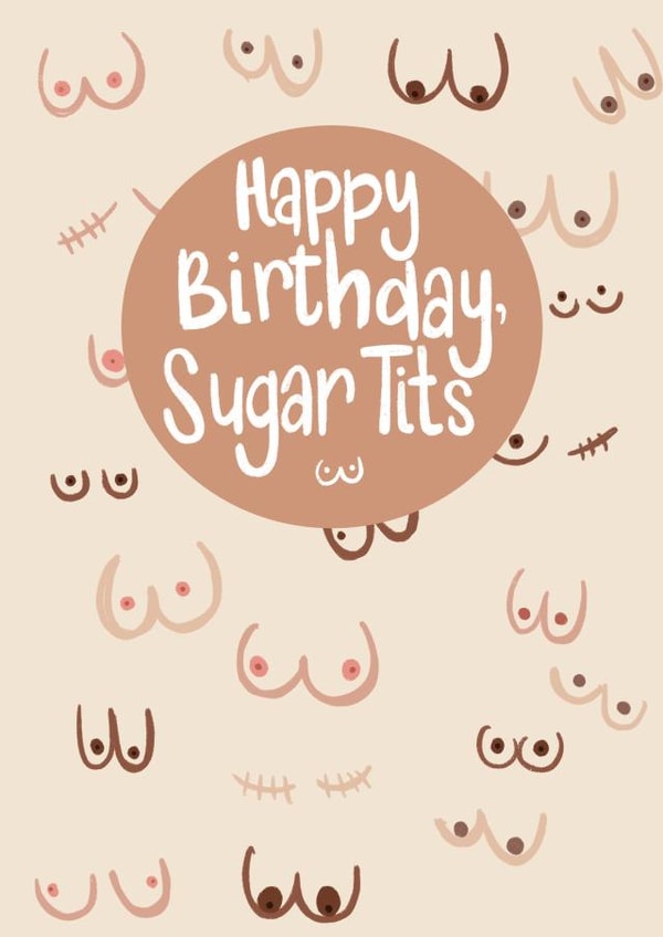 Funny Birthday Card - Happy Birthday, Sugar Tits -  Boobies created by Alice Piper