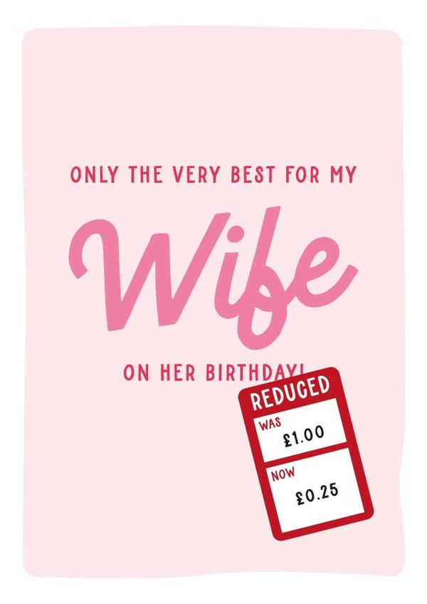Only The Very Best For My Wife - Funny Reduced Birthday Card created by Gem Draws Stuff