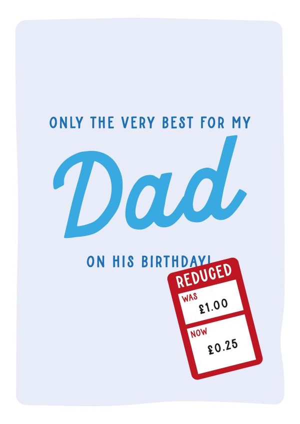 Only The Very Best For My Dad - Funny Reduced Birthday Card created by Gem Draws Stuff