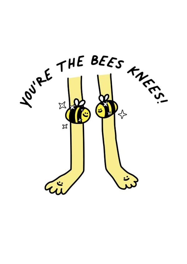 You're The Bees Knees! created by Porky Roebuck