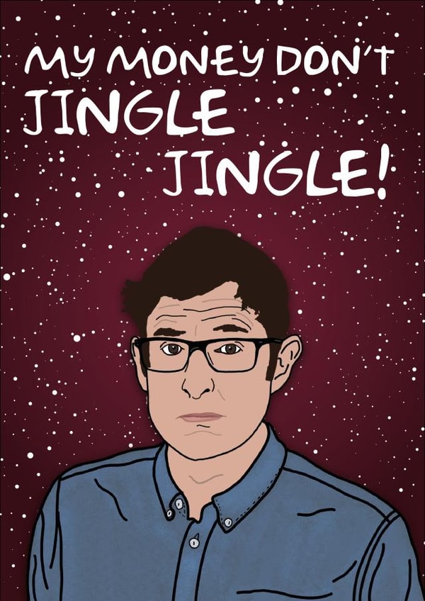 My Money Don't Jingle Jingle Louis Theroux Christmas Card created by Cards from Designers