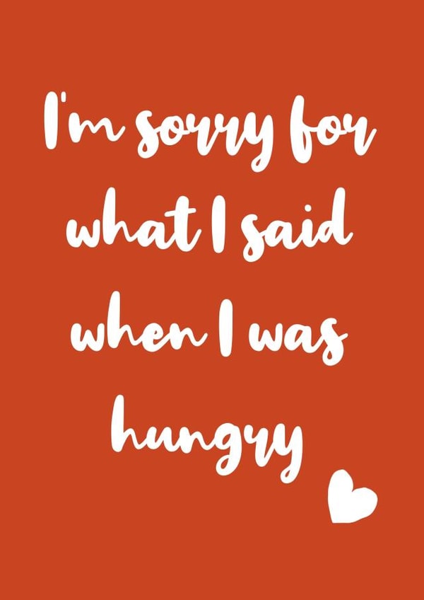 Funny I'm sorry for what I said when I was hungry Card for Significant Other created by Happy Strawberry Workshop