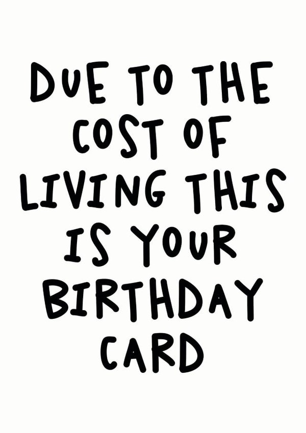 Due To The Cost Of Living This Is Your Birthday Card Funny Economic Crisis Card created by Studio Doodles