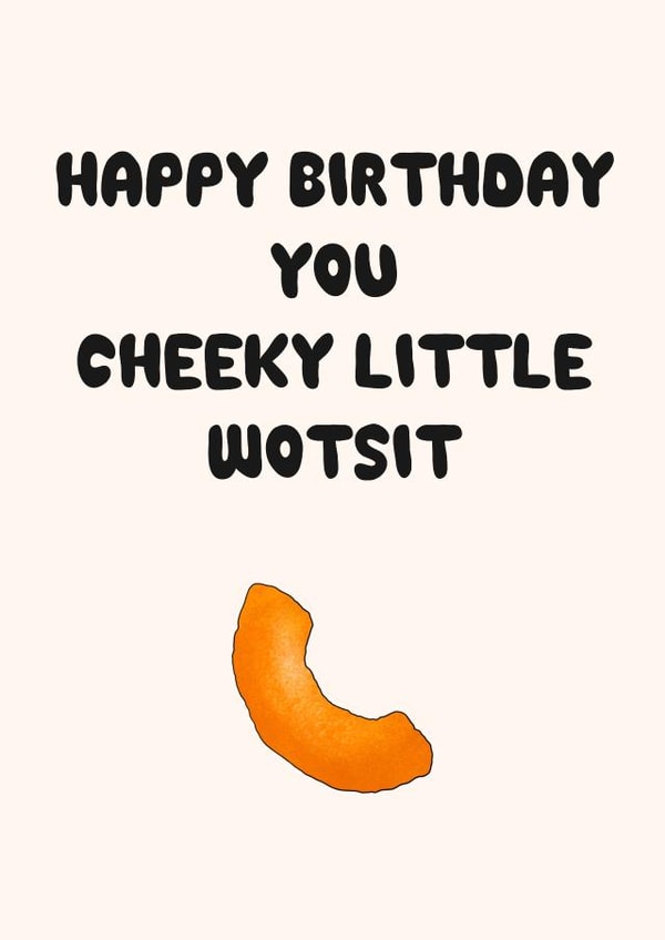 Cheeky Little Wotsit Birthday Card - For friends & family - funny - cheese puff created by Lisa Wardle