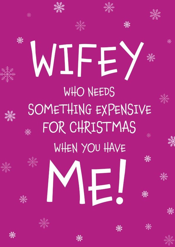 Make Your Wife Smile - Wifey Who Needs Something Expensive Christmas Card created by Designed by Woobrew