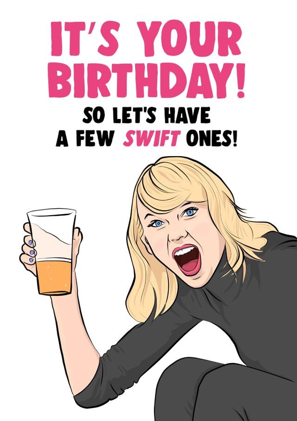Celebrate your birthday with a few Swift ones! Funny card for Taylor Swift fans. created by Chris Williams