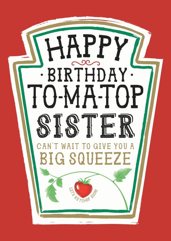Funny Sister Birthday Card, Happy Birthday - Heinz Tomato Ketchup Sauce created by  la la la     Designs
