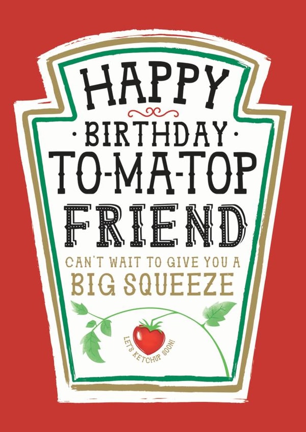 Funny Friend Birthday Card, Happy Birthday - Heinz Tomato Ketchup Sauce created by  la la la     Designs