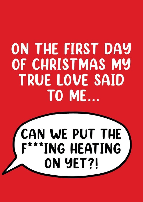 First Day of Christmas – Hilarious Christmas Carol Card – put the heating on created by Picardso