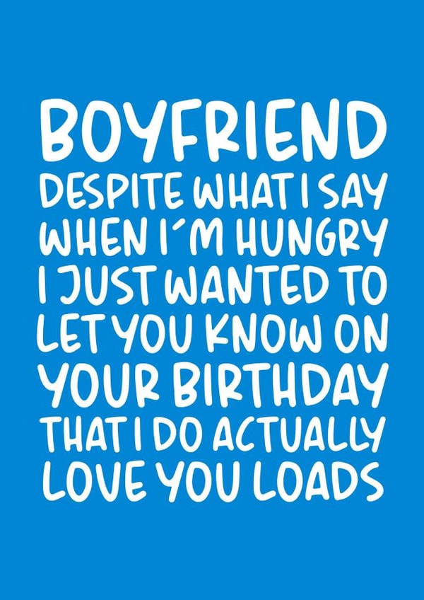 'Despite What I Say When I'm Hungry' Funny and Foody Birthday Card for Boyfriend created by Brogan Thomas