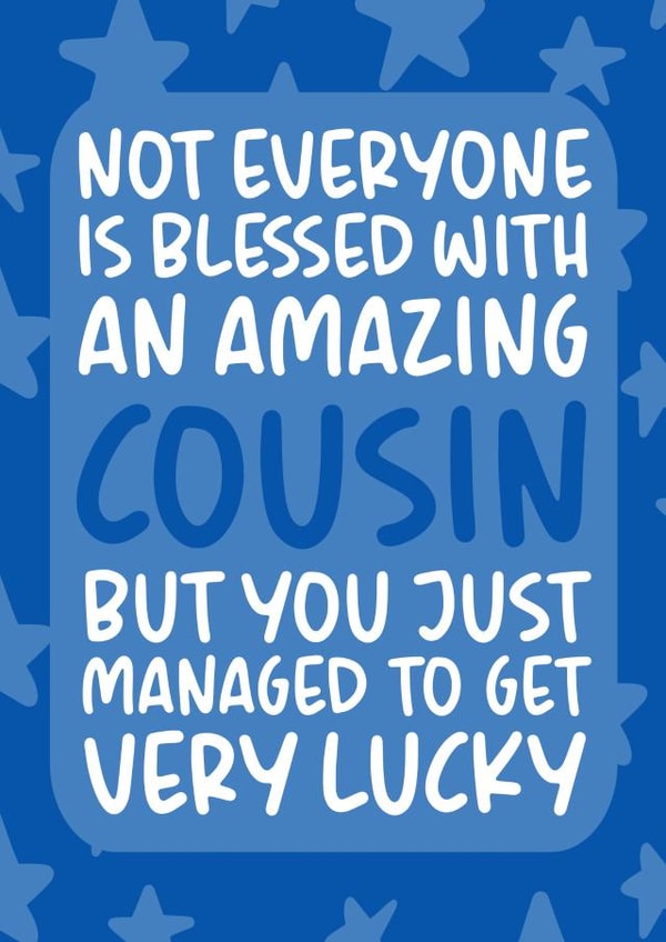 'You Managed to Get Very Lucky' Funny and Cheeky Birthday Card for Cousin created by Brogan Thomas
