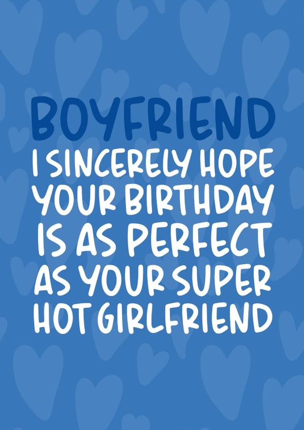 'Perfect as Your Super Hot Girlfriend' Funny and Cheeky Boyfriend Birthday Card created by Brogan Thomas