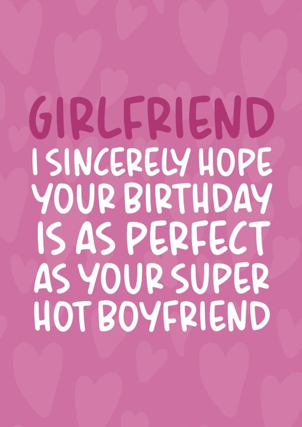 'Perfect as Your Super Hot Boyfriend' Funny and Cheeky Girlfriend Birthday Card created by Brogan Thomas